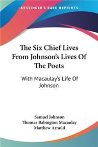 The Six Chief Lives From Johnson's Lives Of The Poets