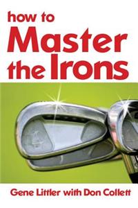 How To Master The Irons