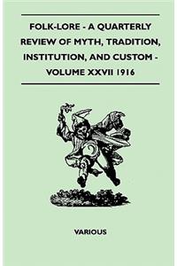 Folk-Lore - A Quarterly Review Of Myth, Tradition, Institution, And Custom - Volume XXVII 1916