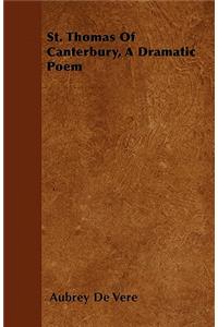 St. Thomas Of Canterbury, A Dramatic Poem