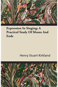 Expression In Singing; A Practical Study Of Means And Ends