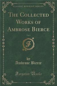 The Collected Works of Ambrose Bierce, Vol. 6