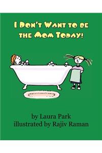 I Don't Want to be the Mom Today