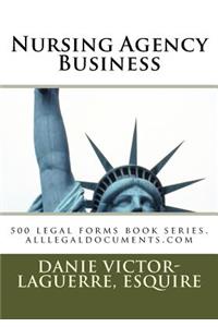Nursing Agency Business: Legal Forms Book Series, Alllegaldocuments.com