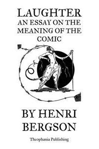 Laughter An Essay on the Meaning of the Comic
