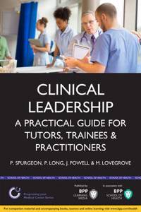 Clinical Leadership: A Practical Guide for Tutors, Trainees and Practitioners