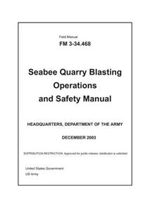 Field Manual FM 3-34.468 Seabee Quarry Blasting Operations and Safety Manual December 2003