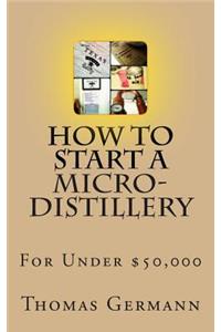 How To Start a Micro-Distillery For Under $50,000