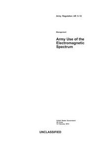 Army Regulation AR 5-12 Army Use of the Electromagnetic Spectrum 15 February 2013