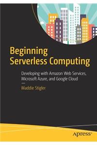 Beginning Serverless Computing