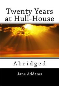 Twenty Years at Hull-House (Unabridged)