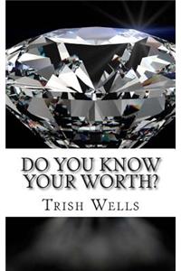 Do you know your WORTH?