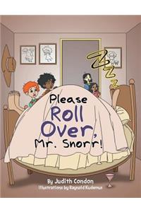 Please Roll Over, Mr. Snorr!