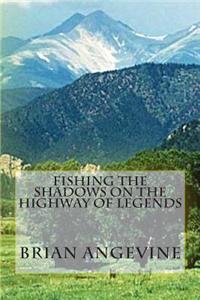 Fishing the Shadows on the Highway of Legends