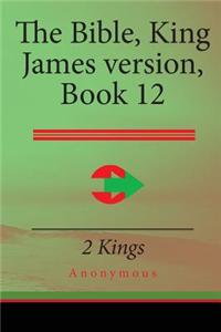 The Bible, King James Version Book 12: 2 Kings