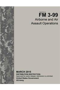 Field Manual FM 3-99 Airborne and Air Assault Operations March 2015