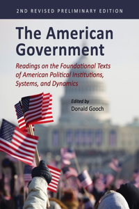 American Government: Readings on the Foundational Texts of American Political Institutions, Systems, and Dynamics