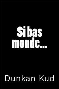 Si Bas Monde...