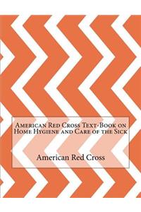 American Red Cross Text-Book on Home Hygiene and Care of the Sick