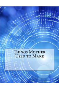 Things Mother Used to Make