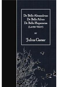De Bello Alexandrino - De Bello Africo - De Bello Hispaniensi