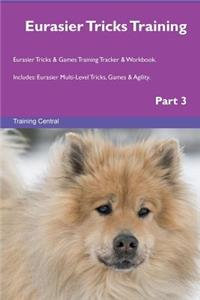 Eurasier Tricks Training Eurasier Tricks & Games Training Tracker & Workbook. Includes: Eurasier Multi-Level Tricks, Games & Agility. Part 3