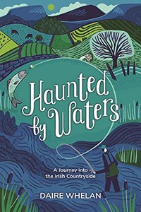 Haunted by Waters: A Journey into the Irish Countryside