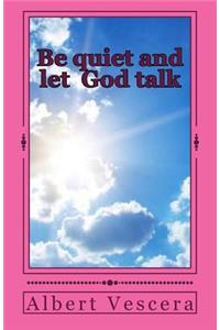 Be quiet and let God Talk