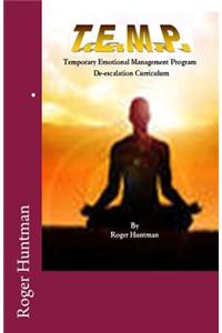 T.E.M.P. Temporary Emotional Management Program a de-escalation curriculum