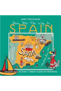 Show Me The Way to Spain - Geography Book 1st Grade Children's Explore the World Books