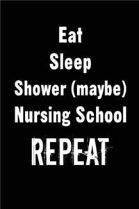 Eat Sleep Shower (maybe) Nursing School Repeat