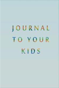 Journal To Your Kids