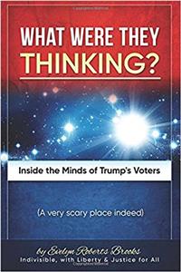 What Were They Thinking?: Inside the Minds of Trumps Voters: Volume 2 (Liberty and Justice)