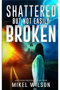 Shattered But Not Easily Broken