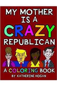 My Mother Is a Crazy Republican - a Coloring Book