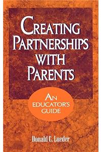 Creating Partnerships with Parents: An Educator's Guide