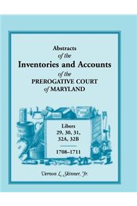 Abstracts of the Inventories and Accounts of the Prerogative Court of Maryland, 1708-1711, Libers 29, 30, 31, 32a, 32b