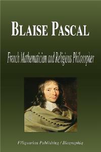 Blaise Pascal - French Mathematician and Religious Philosopher (Biography)