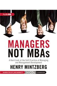 Managers Not MBAs: A Hard Look at the Soft Practice of Managing and Management Development