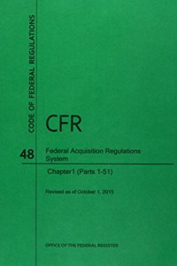 Code of Federal Regulations Title 48, Federal Acquisition Regulations System (Fars), Parts 1 (Parts 1-51), 2015