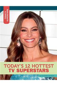 Today's 12 Hottest TV Superstars