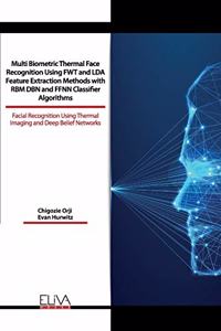 Multi Biometric Thermal Face Recognition Using FWT and LDA Feature Extraction Methods with RBM DBN and FFNN Classifier Algorithms