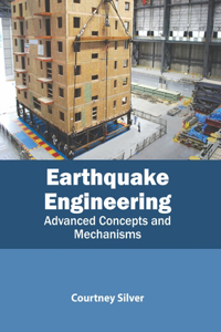 Earthquake Engineering: Advanced Concepts and Mechanisms