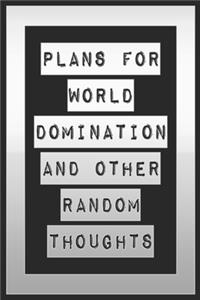 Plans For World Domination and Other Random Thoughts