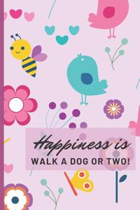 Happiness is walk a dog or two: Undated Daily planner Appointment Book for Dog Walker - Logbook to record appointments and walks - Colorful Spring Bird Flower Cover