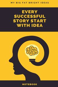 My Big Fat Bright Ideas Every Successful Story Start With Idea Notebook