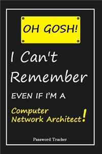 OH GOSH ! I Can't Remember EVEN IF I'M A Computer Network Architect