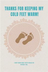 Thanks for keeping my cold feet warm