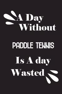 A day without paddle tennis is a day wasted