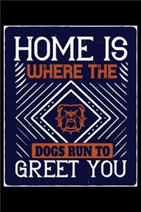 Home Is Where The Dogs Run To Greet You